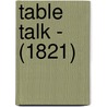 Table Talk - (1821) by William Hazlitt