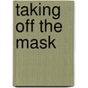 Taking Off The Mask door Latisha Biggs