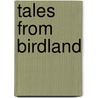 Tales From Birdland door Thomas Gilbert Pearson