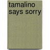 Tamalino Says Sorry door Hazel Lyth