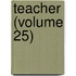 Teacher (Volume 25)