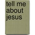 Tell Me About Jesus