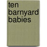 Ten Barnyard Babies door Roger Priddy