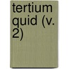 Tertium Quid (V. 2) by Edmund Gurney