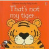 That's Not My Tiger door Fiona Watts