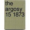 The Argosy  15 1873 by Mrs Henry Wood
