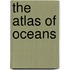 The Atlas Of Oceans