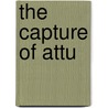 The Capture of Attu by Robert J. Mitchell