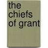The Chiefs Of Grant by Sir William Fraser