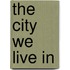The City We Live in