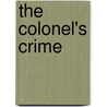 The Colonel's Crime by Ivan O'Beirne