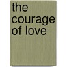 The Courage Of Love by Van Austin PhD