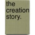 The Creation Story.