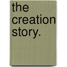 The Creation Story. door William Ewart Gladstone