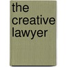 The Creative Lawyer by Michael F. Melcher