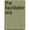 The Facilitator Era by Tom Steffen