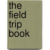 The Field Trip Book door Ronald V. Morris