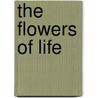 The Flowers Of Life door Anthony J. Biddle