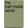 The Half-Made World door Felix Gilman