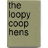 The Loopy Coop Hens