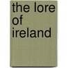 The Lore of Ireland door Daithi O. Hogain