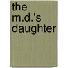 The M.D.'s Daughter by M.D.