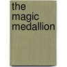 The Magic Medallion door Mary Cunningham