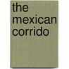 The Mexican Corrido door Maria Herrera-Sobek