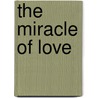 The Miracle of Love door Ph.d. Mclaren Matthew E.