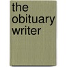 The Obituary Writer by Porter Shreve