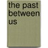 The Past Between Us