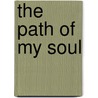 The Path of My Soul door William Homestead