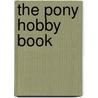 The Pony Hobby Book by Karen Bush