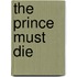 The Prince Must Die