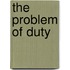 The Problem Of Duty