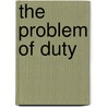 The Problem Of Duty door Charles Fletcher Dole