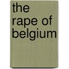 The Rape of Belgium by Larry Zuckermann