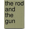 The Rod And The Gun door Sir James Wilson
