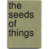 The Seeds Of Things door Jonathan Goldberg
