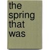 The Spring That Was door Kevin M. Reader