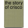 The Story Of Crisco door Authors Various