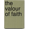 The Valour Of Faith door George Albert Rogers
