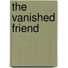 The Vanished Friend by Jules Thi�Bault