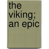 The Viking; An Epic by Zavarr