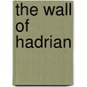 The Wall Of Hadrian by John Collingwood Bruce