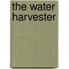 The Water Harvester by Mary Witoshynsky
