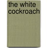 The White Cockroach by William M. Barnes