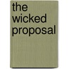 The Wicked Proposal by Emily Hendrickson