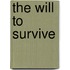 The Will To Survive