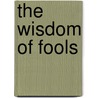 The Wisdom Of Fools door Margaret Wadeland